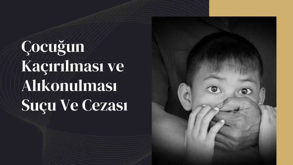 Çocuğun Kaçırılması ve Alıkonulması Suçu Cezası