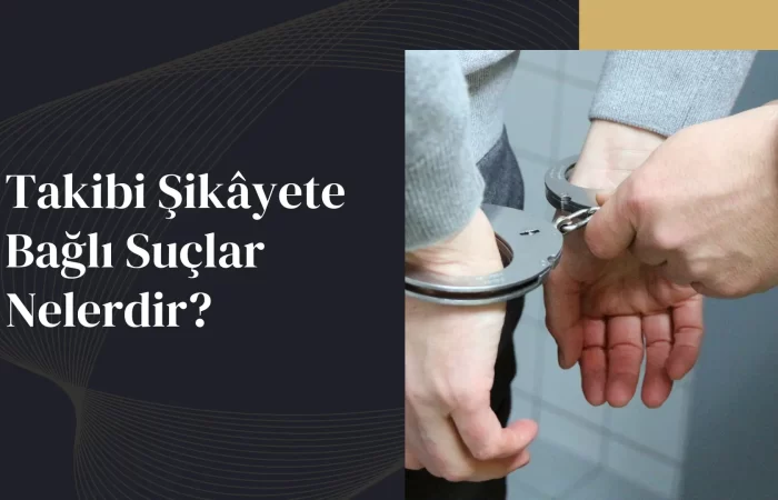 Takibi Şikâyete Bağlı Suçlar Nelerdir