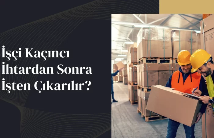 işçi kaçıncı ihtardan sonra işten çıkarılır