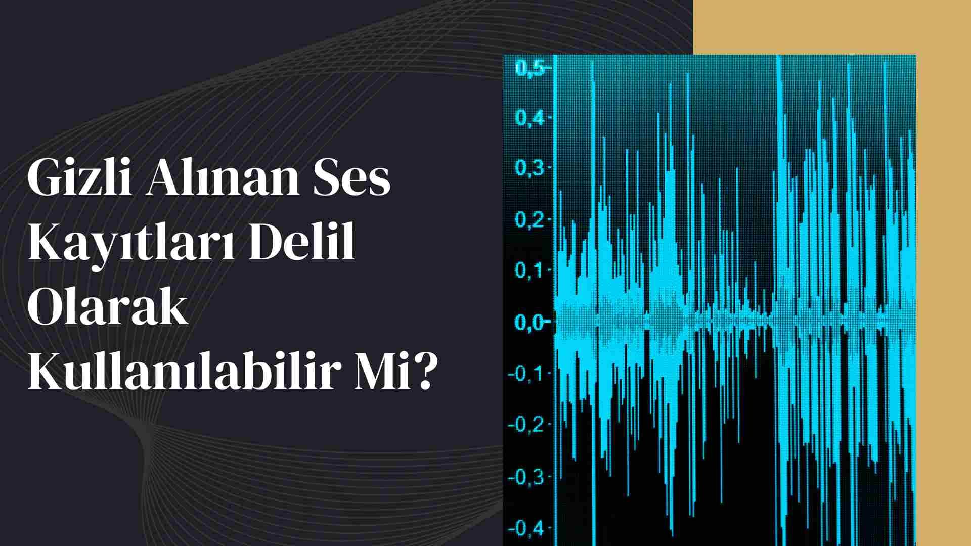 Gizli Alınan Ses Kayıtları Delil Olarak Kullanılabilir Mi