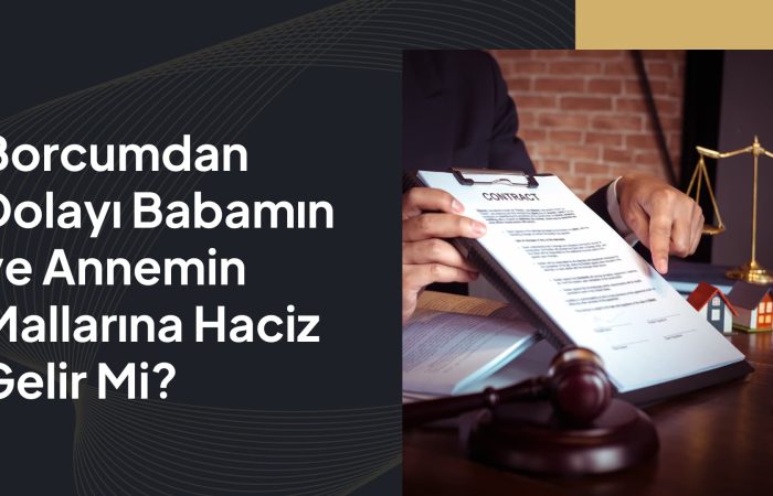 Borcumdan Dolayı Babamın ve Annemin Mallarına Haciz Gelir Mi
