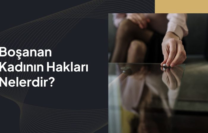 boşanan kadının hakları nelerdir