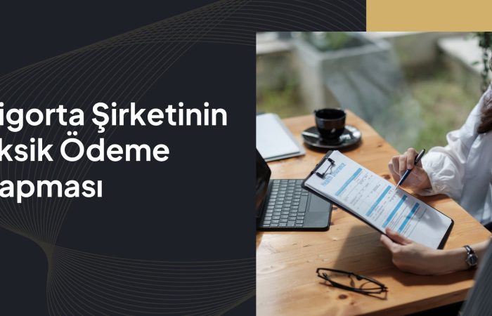 sigorta şirketinin eksik ödeme yapması