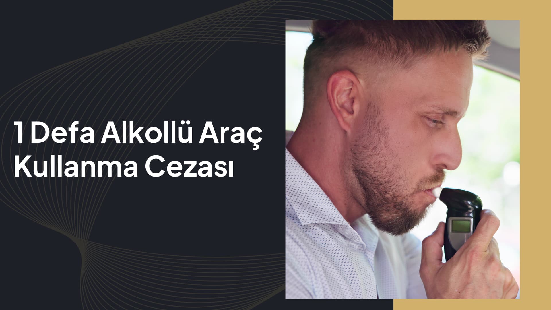 1 Defa Alkollü Araç Kullanma Cezası